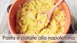 PASTA E PATATE ALLA NAPOLETANA  Ricetta Semplice Veloce [upl. by Ordnassela]