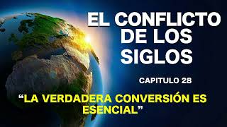 EL CONFLICTO DE LOS SIGLOS  CAPITULO 28  LA VERDADERA CONVERSION ES ESENCIAL [upl. by Ziguard]