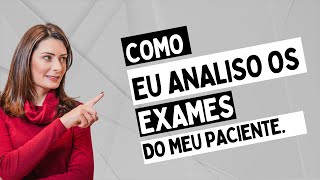 Como eu Analiso de Forma Minuciosa os Exames dos meus Pacientes [upl. by Germano]