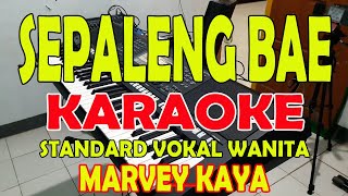 PALENG BAE KARAOKE MARVEY KAYA VOKAL CEWE [upl. by Dwayne634]