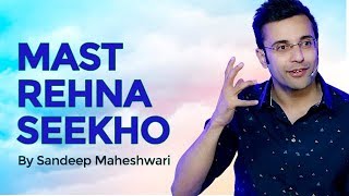 Mast Rehna Seekho  By Sandeep Maheshwari [upl. by Htrap107]