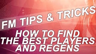 FM13 Tips  How To Find The Best Players and Regens  Football Manager 2013 Guide [upl. by Elmina]