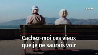 Cachezmoi ces vieux que je ne saurais voir [upl. by Atimed]