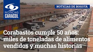 Corabastos cumple 50 años miles de toneladas de alimentos vendidos y muchas historias [upl. by Anaehr496]