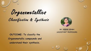 ORGANOMETALLICS LECTURE1 Organometallics Classification And Their Synthesis By Dr Nisha Singh [upl. by Dorrehs]