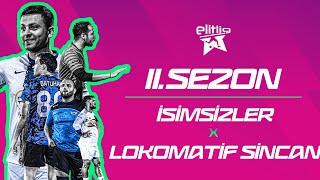 ELİTLİG 11SEZON İSİMSİZLER VS LOKOMOTİF SİNCAN [upl. by Ginger]