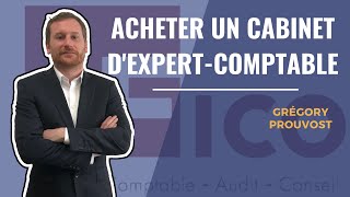 Comment ACHETER UN CABINET DEXPERTISE COMPTABLE  Cabinet FICO  Grégory PROUVOST [upl. by Nrobyalc]