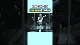 Hậu Quả Của Tập Gym Một Mình [upl. by Collimore]