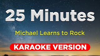 25 MINUTES  Michael Learns to Rock KARAOKE VERSION with lyrics [upl. by Nipahc]