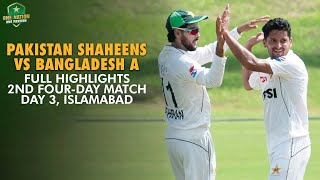 Full Highlights  Pakistan Shaheens vs Bangladesh A  2nd FourDay Match Day 3 Islamabad  MA2A [upl. by Tisbe]