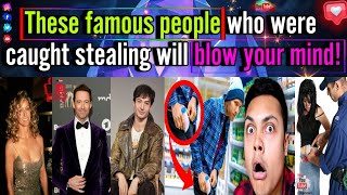 These famous people who were caught stealing will blow your mind  facts [upl. by Ragland]