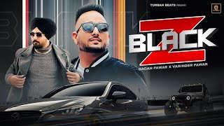 Z BLACK  GAGAN PAWAR  VARINDER PAWAR TURBAN BEATS  NEW PUNJABI SONGS 2024 [upl. by Ariec]