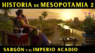 MESOPOTAMIA 2 Sargón de Akkad y el Imperio Acadio Documental Historia [upl. by Ygiaf]