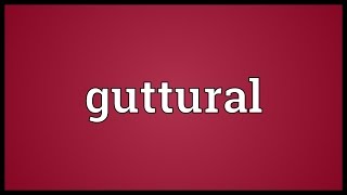 Guttural Meaning [upl. by Newton]