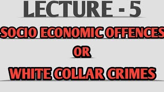 SocioEconomic Offences or White Collar Crimes Lecture 5 [upl. by Ramin]