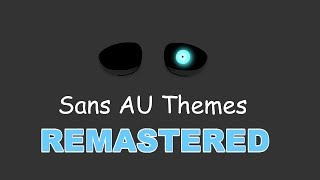 Sans AU Themes REMASTERED [upl. by Nyrmak]