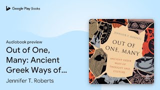 Out of One Many Ancient Greek Ways of Thought… by Jennifer T Roberts · Audiobook preview [upl. by Alber705]