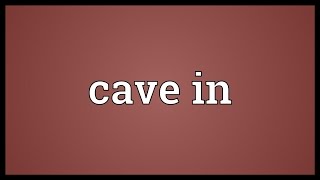 Cave in Meaning [upl. by Morie871]