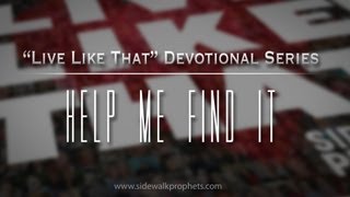 Help Me Find It Sidewalk Prophets quotLive Like Thatquot Devo Series [upl. by Evered]