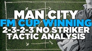 Man City FM Cup Winning 2323 Strikerless Tactic Analysis  Football Manager 2013 [upl. by Ynar]