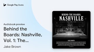 Behind the Boards Nashville Vol 1 The… by Jake Brown · Audiobook preview [upl. by Brawner]