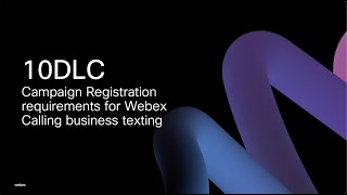 10DLC registration for Webex Calling business texting [upl. by Cleaves]