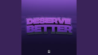 Deserve Better [upl. by Bodrogi]