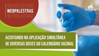 Webpalestra  Acertando na aplicação simultânea de diversas doses do calendário vacinal [upl. by Lippold]