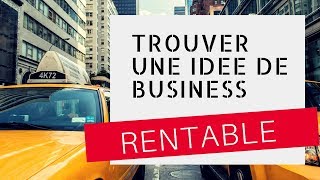 Comment trouver une idée de business rentable [upl. by Ennaeiluj58]