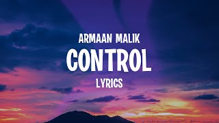 Armaan Malik  Control Lyrics [upl. by Dnalrag]