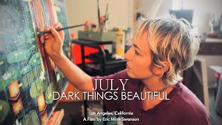 JULY  DARK THINGS BEAUTIFUL [upl. by Rimidalb]