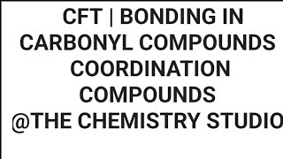 CFT  BONDING IN CARBONYL COMPOUNDS COORDINATION COMPOUNDS CHEMISTRY CLASS 12 [upl. by Vincelette]