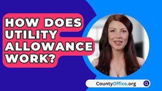 How Does Utility Allowance Work  CountyOfficeorg [upl. by Cecily]