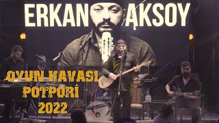 Oyun Havası Potpori 2022  Erkan Aksoy Live Performance [upl. by Brigitta913]