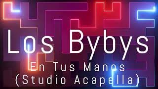 En Tus Manos  Los Bybys Studio Acapella [upl. by Javier]