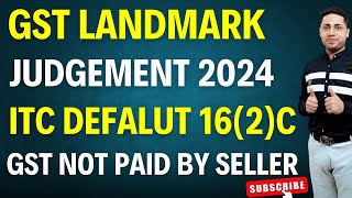 GST Landmark Judgement ITC Claim Section16 2c Supplier default GSt not paid by Supplier Notice [upl. by Acillegna]