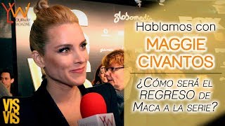 VIS A VIS T4  MAGGIE CIVANTOS «Mi vuelta a la serie ha estado llena de contradicciones» [upl. by Sheba]