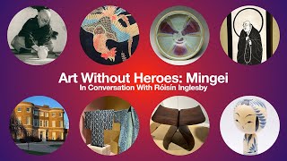 Art Without Heroes Mingei with Róisín Inglesby [upl. by Fullerton282]