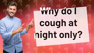 Why do I cough at night only [upl. by Efi]