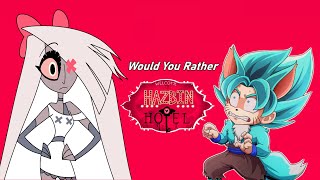 Would You Rather Ft Vaggie Hazbin Hotel Edition [upl. by Eziechiele]