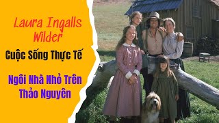 Sự Thật Về Laura Ingalls Wilder Cuộc Sống Thực Tế Sau quotNgôi Nhà Nhỏ Trên Thảo Nguyênquot [upl. by Ninnetta]