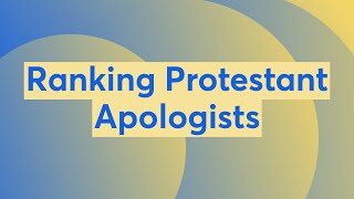 Ranking Protestant Apologists [upl. by Annauqaj17]