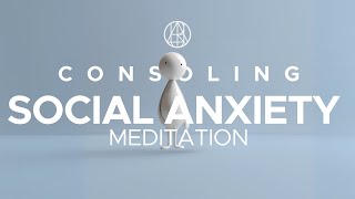 Consoling Social Anxiety Meditation [upl. by Ahsilat625]