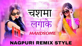 Chasma Lagake Handsome  Bhojpuri Nagpuri Style Remix 2024 [upl. by Braden]