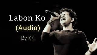 Labon Ko  KK  Audio  Slowed amp Reverb [upl. by Avika]