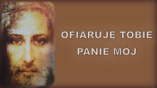 Ofiaruję Tobie Panie mój [upl. by Tarttan]