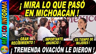 MIRA LO QUE PASÓ EN MICHOACÁN TREMENDA OVACIÓN A LA PRESIDENTA SE VIENE DECRETO [upl. by Namor]