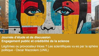 04Légitimes ou provocateur·trices  Les scientifiques vu·es par le politique  Oscar Mazzoleni [upl. by Irmine970]