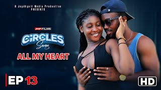 CIRCLES  ALL MY HEART  EPISODE 13 DRAMA SERIES [upl. by Nedarb]