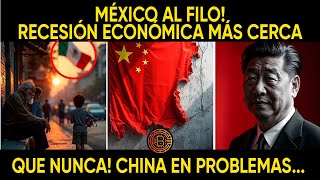 MÉXICO AL FILO RECESIÓN ECONÓMICA MÁS CERCA QUE NUNCA CHINA EN PROBLEMAS [upl. by Calloway]